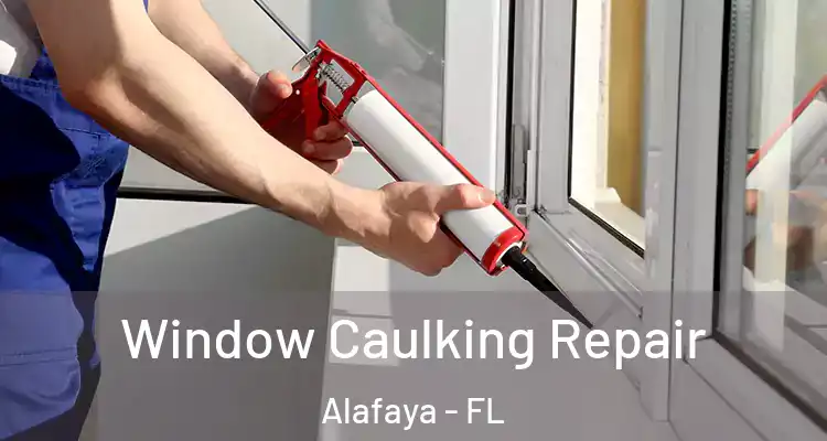 Window Caulking Repair Alafaya - FL